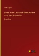 Handbuch der Geschichte der Malerei seit Constantin dem Großen