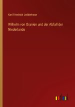 Wilhelm von Oranien und der Abfall der Niederlande