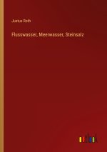 Flusswasser, Meerwasser, Steinsalz