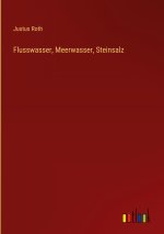 Flusswasser, Meerwasser, Steinsalz
