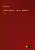 Die scholastische Lehre von Materie und Form