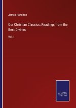 Our Christian Classics: Readings from the Best Divines