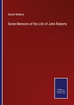 Some Memoirs of the Life of John Roberts