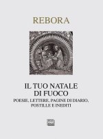 tuo Natale di fuoco. Poesie. lettere, pagine di diario, postille e inediti