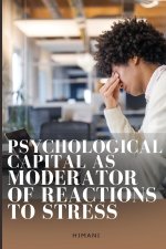 PSYCHOLOGICAL CAPITAL AS MODERATOR OF REACTIONS TO STRESS