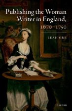 Publishing the Woman Writer in England, 1670-1750 (Hardback)