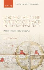 Borders and the Politics of Space in Late Medieval Italy Milan, Venice, and their Territories (Hardback)