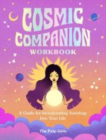Your Cosmic Companion: A Guided Workbook to Incorporating Astrology Into Your Life