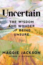 Uncertainty's Edge: The Surprising Power of Being Unsure in an Age of Flux