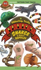 Slithering, Scaly Tattoo Snakes & Other Reptiles: 60 Temporary Tattoos That Teach
