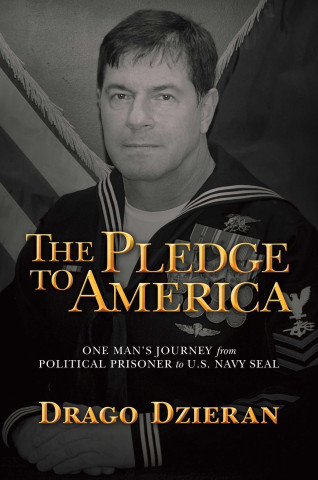 The Pledge to America: One Man's Journey from Political Prisoner to U.S. Navy Seal