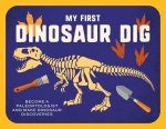 My First Dinosaur Dig: Become a Paleontologist and Make Dinosaur Discoveries