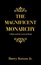The Magnificent Monarchy: A Matt and the General Book