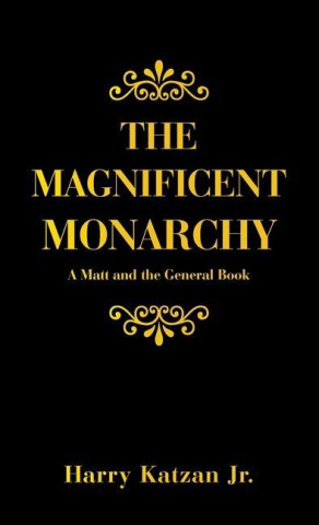 The Magnificent Monarchy: A Matt and the General Book