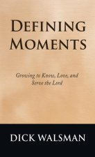 Defining Moments: Growing to Know, Love, and Serve the Lord