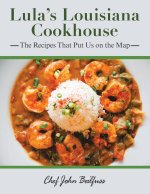 Lula's Louisiana Cookhouse: The Recipes That Put Us on the Map