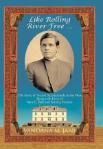 Like Rolling River Free ...: The Story of Swami Saradananda in the West Along with Lives of Sara C. Bull & Sarah J. Farmer