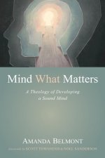 Mind What Matters: A Theology of Developing a Sound Mind