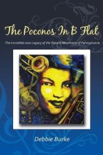 The Poconos in B Flat: The Incredible Jazz Legacy of the Pocono Mountains of Pennsylvania