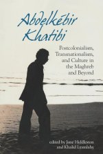 Abdelkébir Khatibi – Postcolonialism, Transnationalism, and Culture in the Maghreb and Beyond