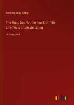 The Hand but Not the Heart; Or, The Life-Trials of Jessie Loring