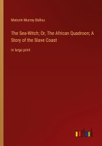The Sea-Witch; Or, The African Quadroon; A Story of the Slave Coast