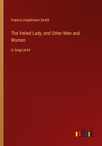 The Veiled Lady, and Other Men and Women