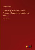 Three Dialogues Between Hylas and Philonous in Opposition to Sceptics and Atheists