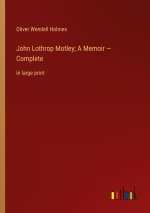 John Lothrop Motley; A Memoir ? Complete