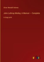 John Lothrop Motley; A Memoir ? Complete