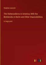 The Hohenzollerns in America; With the Bolsheviks in Berlin and Other Impossibilities
