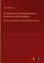 Die Elemente der Entwicklungslehre des Menschen und der Wirbelthiere