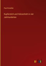 Kupferstich und Holzschnitt in vier Jahrhunderten