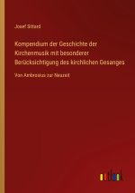 Kompendium der Geschichte der Kirchenmusik mit besonderer Berücksichtigung des kirchlichen Gesanges