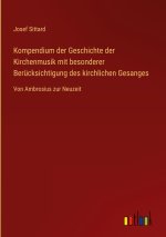 Kompendium der Geschichte der Kirchenmusik mit besonderer Berücksichtigung des kirchlichen Gesanges