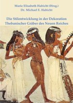 Die Stilentwicklung in der Dekoration Thebanischer Gräber des Neuen Reiches