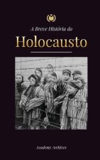 A Breve História do Holocausto: A ascens?o do anti-semitismo na Alemanha nazista, Auschwitz e o genocídio de Hitler sobre o povo judeu alimentado pelo