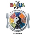 The Bagua Plate: An Integrative and Practical Approach to Health and Wellness