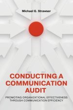 Conducting a Communication Audit: Promoting Organizational Effectiveness Through Communication Efficiency