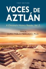 Voces de Aztlán: A Chicana/o History Reader, Vol. 2