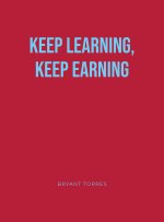 KEEP LEARNING, KEEP EARNING