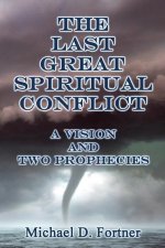The Last Great Spiritual Conflict: A Vision and Two Prophecies