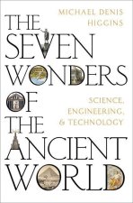 The Seven Wonders of the Ancient World Science, Engineering and Technology (Hardback)