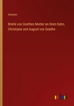 Briefe von Goethes Mutter an ihren Sohn, Christiane und August von Goethe