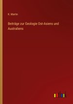 Beiträge zur Geologie Ost-Asiens und Australiens