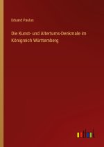 Die Kunst- und Altertums-Denkmale im Königreich Württemberg