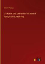 Die Kunst- und Altertums-Denkmale im Königreich Württemberg