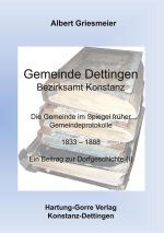 Gemeinde Dettingen - Bezirksamt Konstanz. Die Gemeinde im Spiegel früher Gemeindeprotokolle 1833-1888