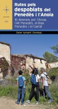 RUTES PELS DESPOBLATS DEL PENEDES I LANOIA