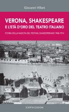 Verona, Shakespeare e l'età d'oro del Teatro Romano. Storia della nascita del Festival Shakesperiano (1948-1974)